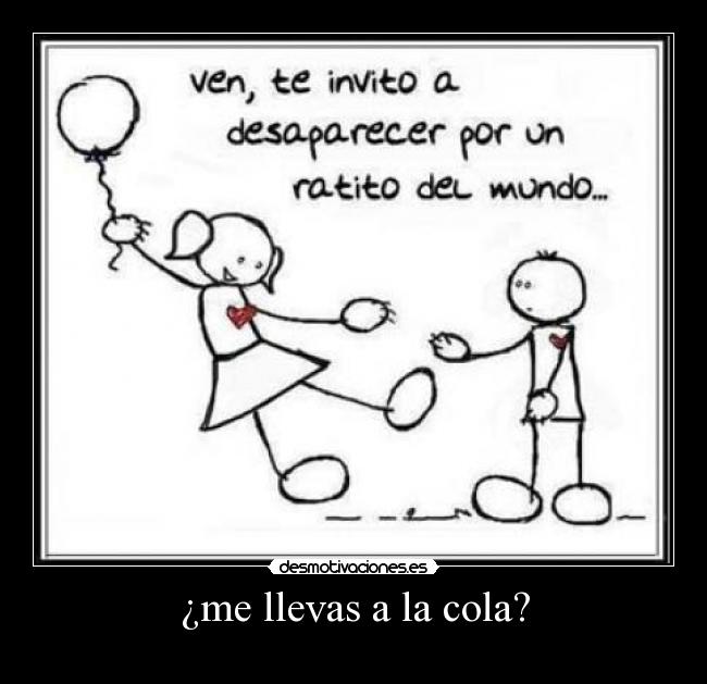 ¿me llevas a la cola? -