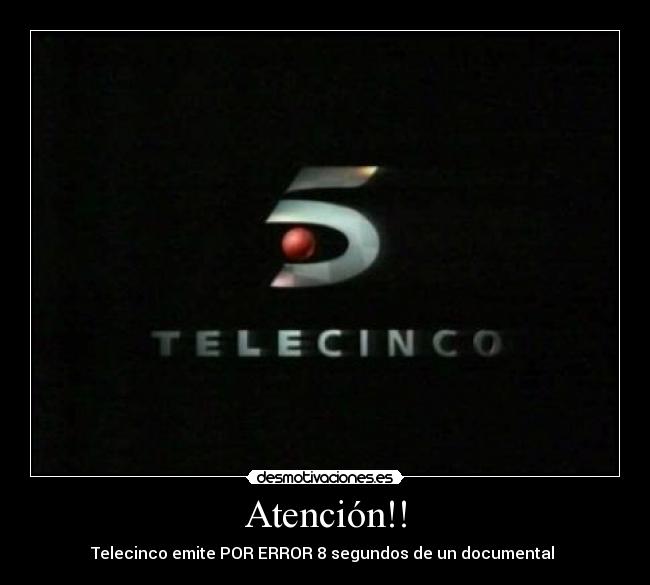Atención!! - Telecinco emite POR ERROR 8 segundos de un documental 
