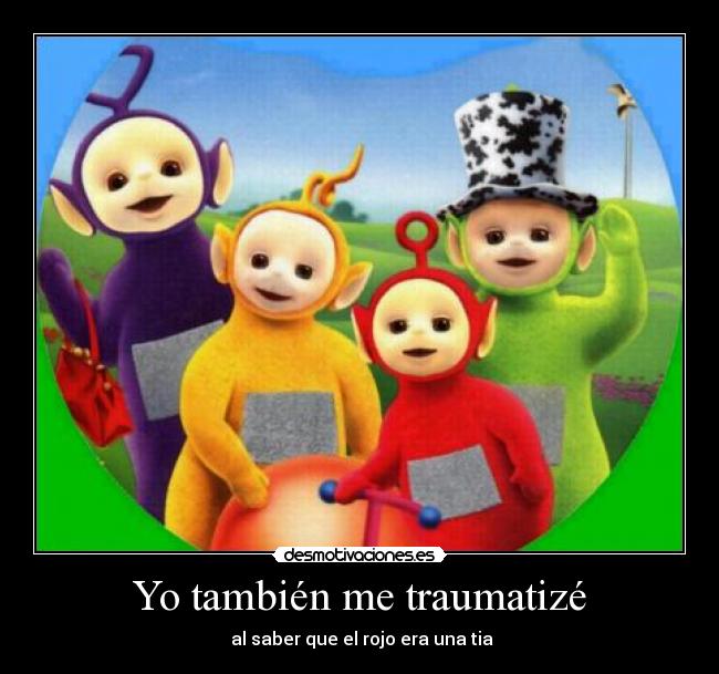 Yo también me traumatizé - al saber que el rojo era una tia