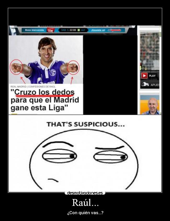 Raúl... - ¿Con quién vas...?