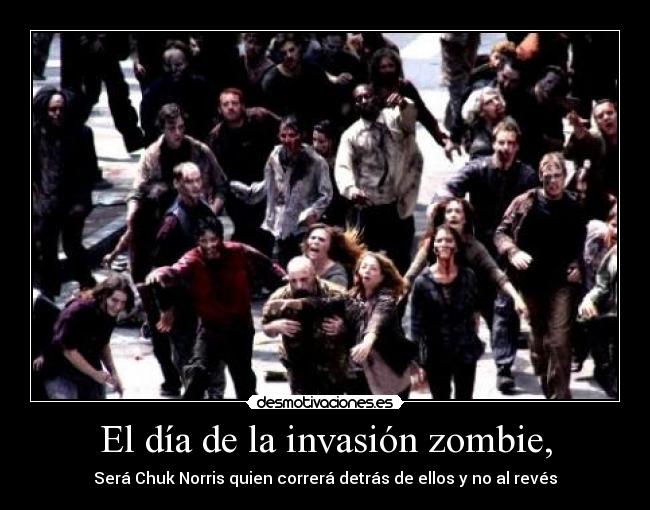 El día de la invasión zombie, - Será Chuk Norris quien correrá detrás de ellos y no al revés