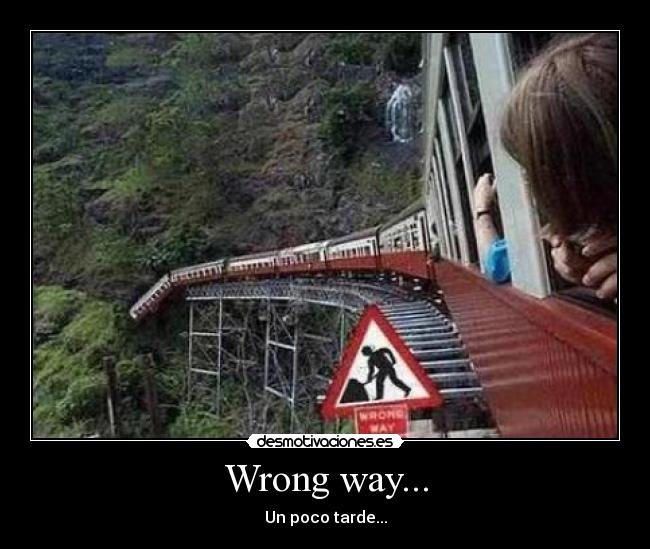 Wrong way... - Un poco tarde...