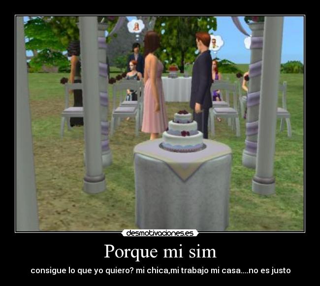 Porque mi sim - consigue lo que yo quiero? mi chica,mi trabajo mi casa....no es justo