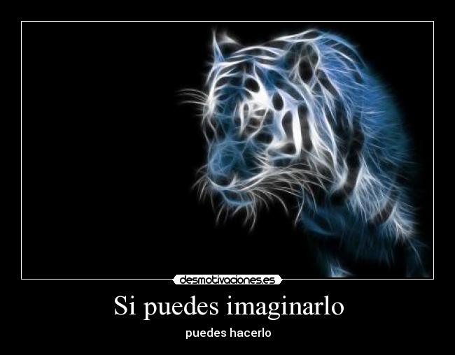 Si puedes imaginarlo - puedes hacerlo