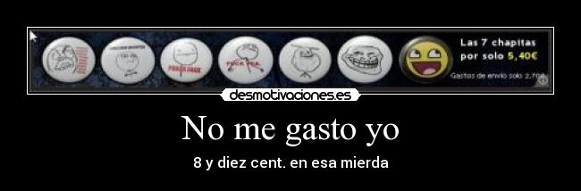 No me gasto yo -