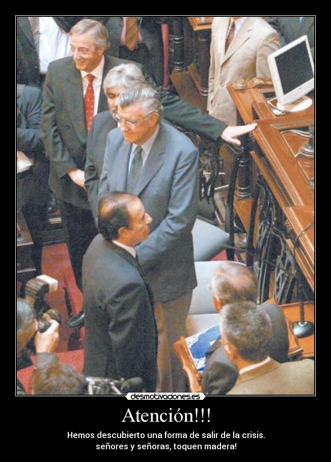 Atención!!! - Hemos descubierto una forma de salir de la crisis.
señores y señoras, toquen madera!