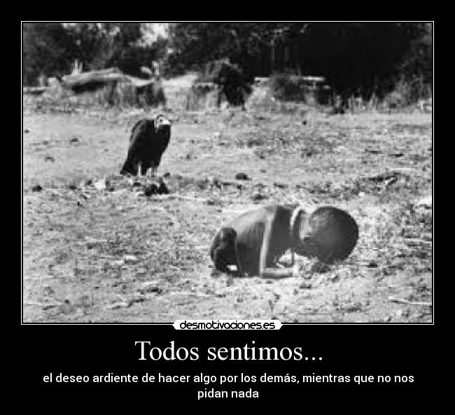 Todos sentimos... - el deseo ardiente de hacer algo por los demás, mientras que no nos pidan nada