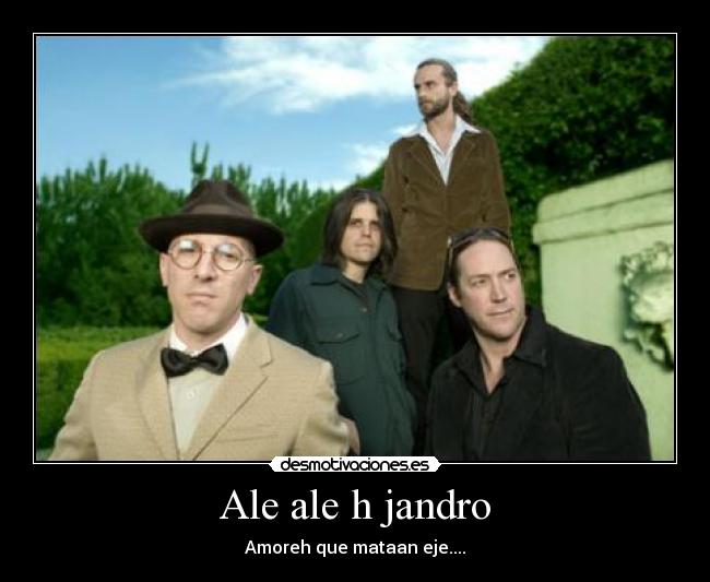 Ale ale h jandro - Amoreh que mataan eje....