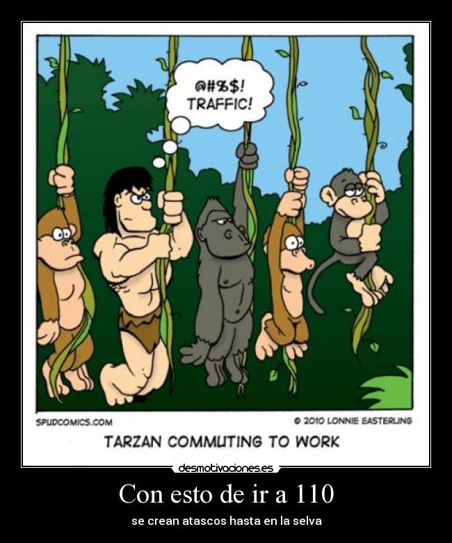 Con esto de ir a 110 - se crean atascos hasta en la selva