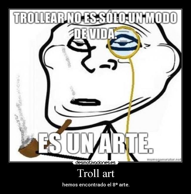 Troll art - hemos encontrado el 8º arte.