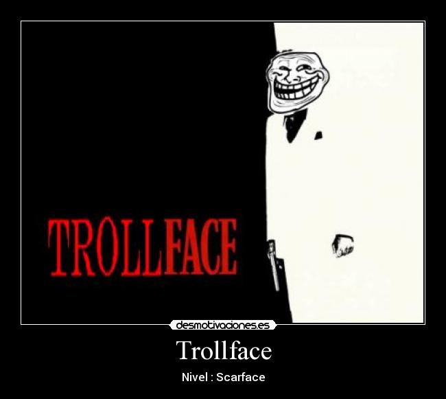 Trollface - Nivel : Scarface