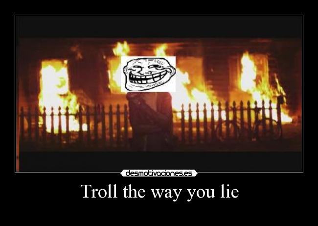 Troll the way you lie - 