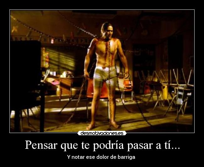 Pensar que te podría pasar a tí... -