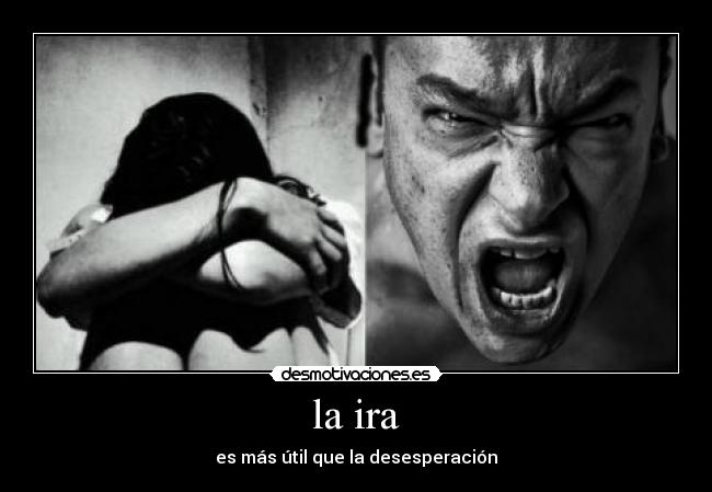la ira - es más útil que la desesperación