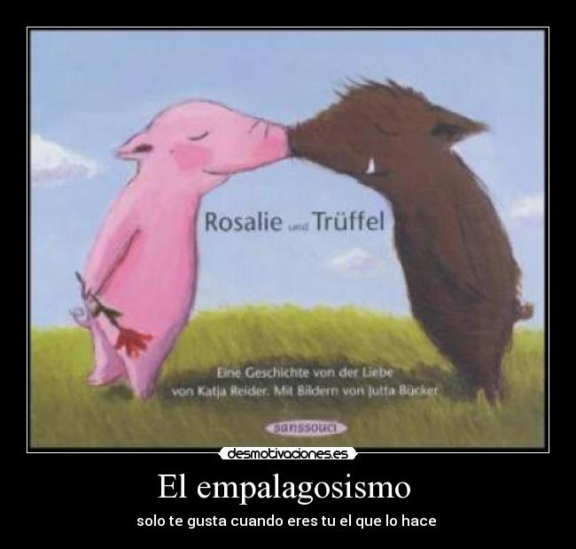 El empalagosismo -