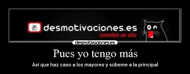 Pues yo tengo más -