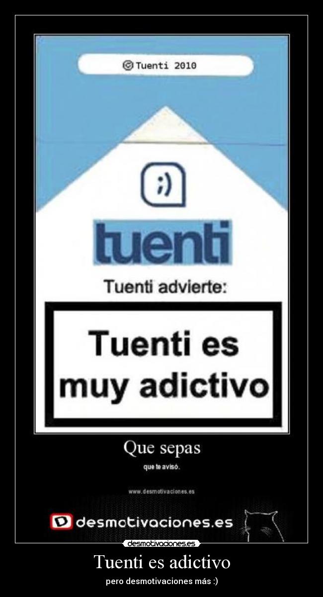 Tuenti es adictivo - pero desmotivaciones más :)