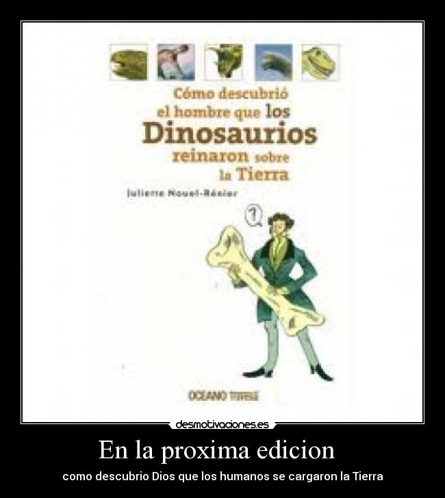 En la proxima edicion - como descubrio Dios que los humanos se cargaron la Tierra