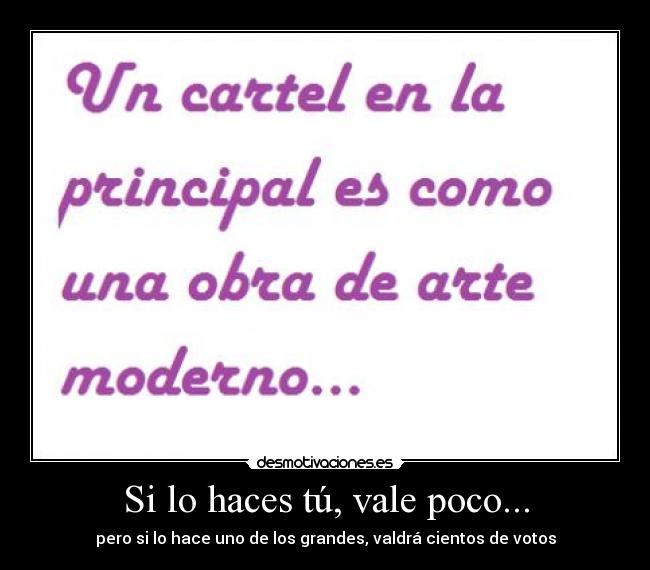 Si lo haces tú, vale poco... - pero si lo hace uno de los grandes, valdrá cientos de votos