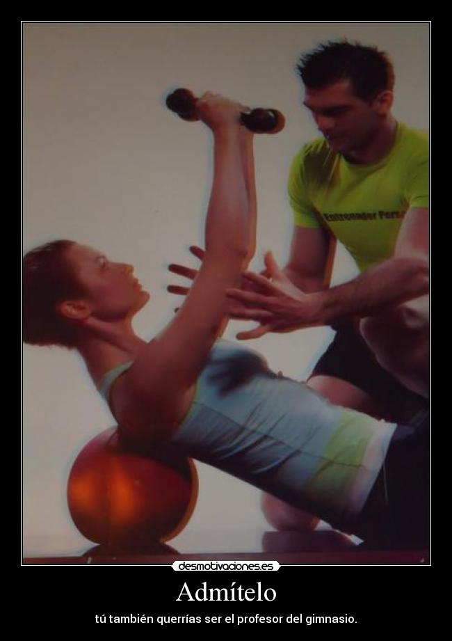 Admítelo - tú también querrías ser el profesor del gimnasio.