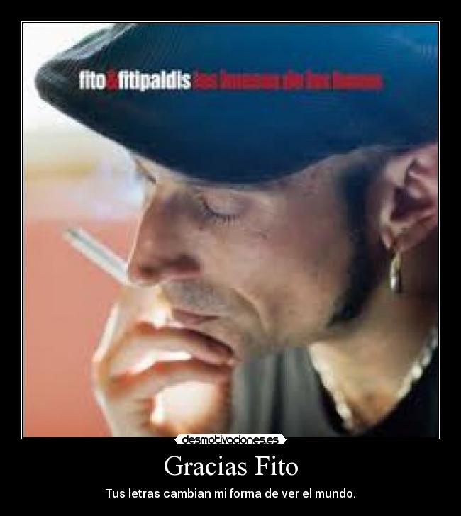 Gracias Fito - Tus letras cambian mi forma de ver el mundo.