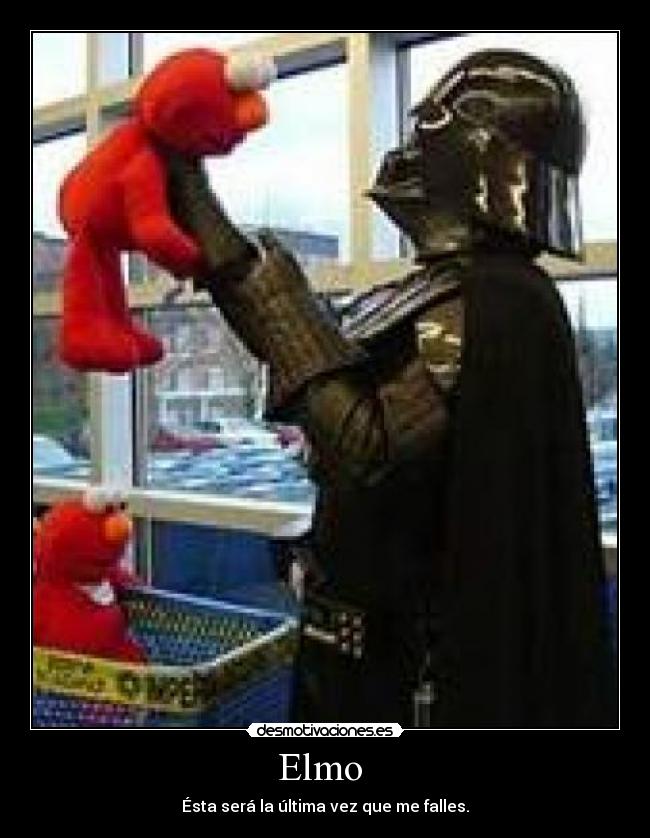 Elmo - Ésta será la última vez que me falles.