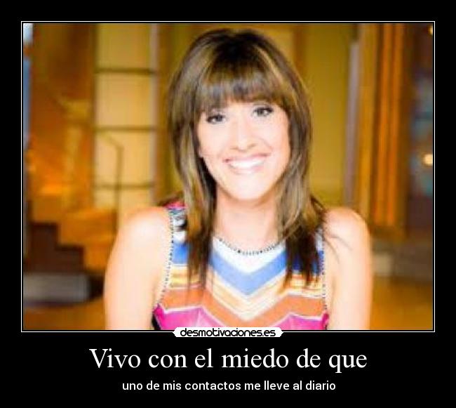 Vivo con el miedo de que - 