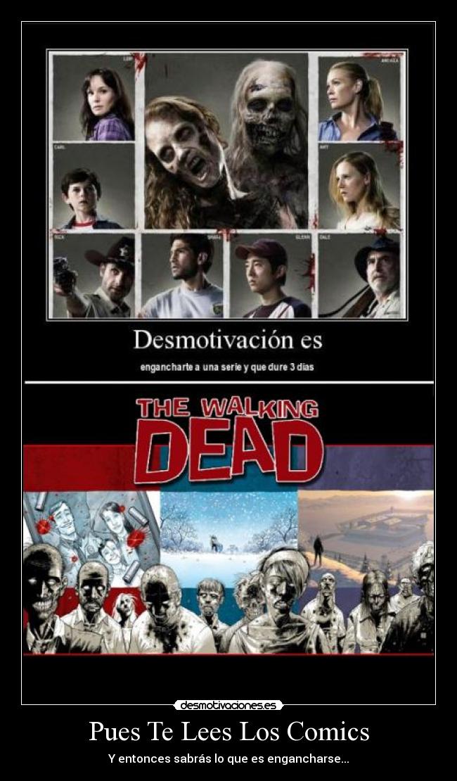 carteles pues lees los comics entonces que estaras enganchado zombies the walking dead desmotivaciones