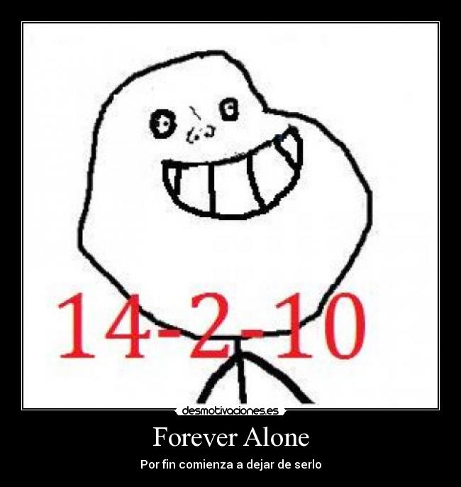 Forever Alone - Por fin comienza a dejar de serlo