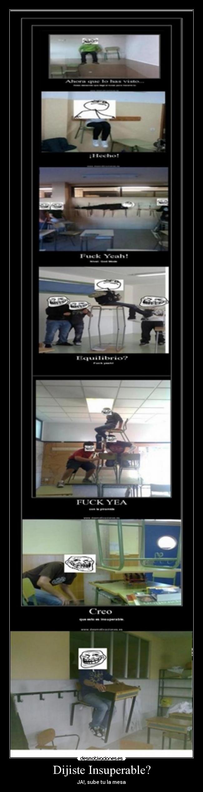 Dijiste Insuperable? - JA!, sube tu la mesa
