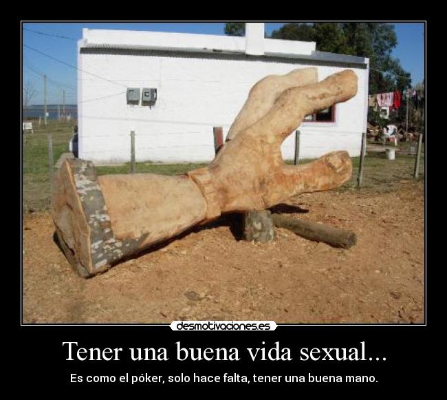 Tener una buena vida sexual... - Es como el póker, solo hace falta, tener una buena mano.