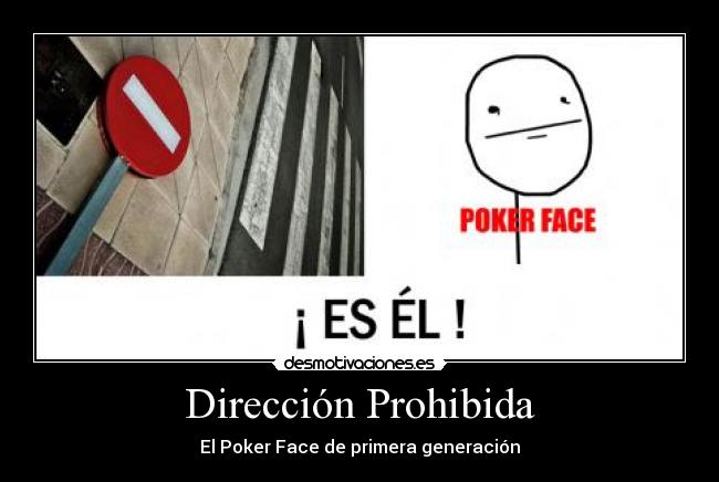 Dirección Prohibida - El Poker Face de primera generación