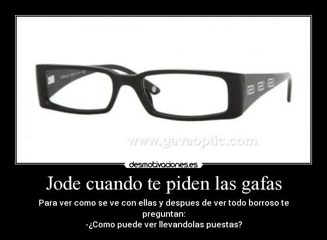 carteles gafas ver borroso preguntan jode cuando llevandolas desmotivaciones