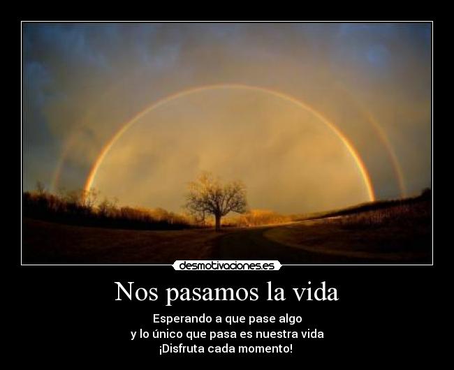 Nos pasamos la vida -
