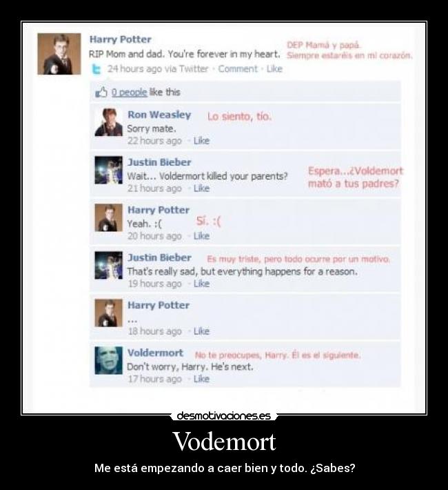 Vodemort - Me está empezando a caer bien y todo. ¿Sabes?