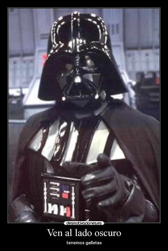 Ven al lado oscuro - tenemos galletas