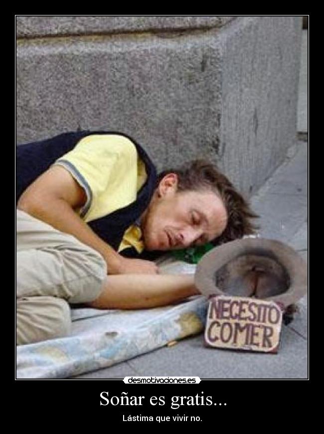 Soñar es gratis... -