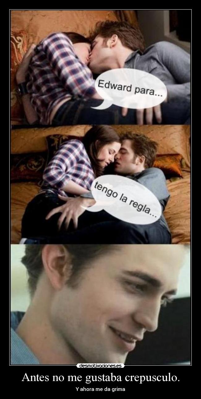 Antes no me gustaba crepusculo. -