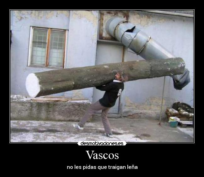 Vascos - no les pidas que traigan leña
