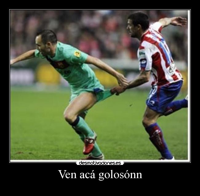 Ven acá golosónn - 