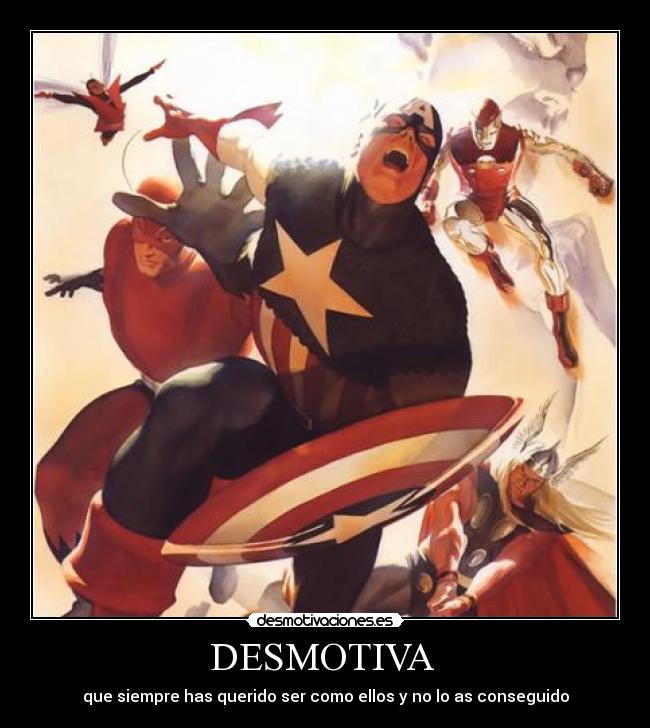 DESMOTIVA - que siempre has querido ser como ellos y no lo as conseguido