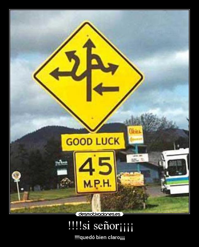 !!!!si señor¡¡¡¡ - !!!!quedó bien claro¡¡¡¡