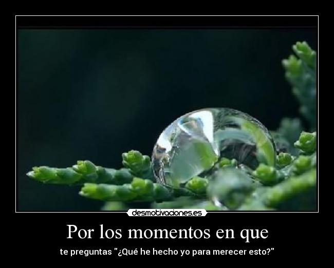 Por los momentos en que -