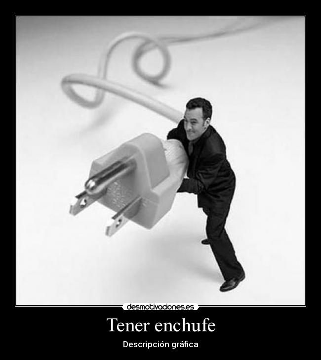 Tener enchufe -