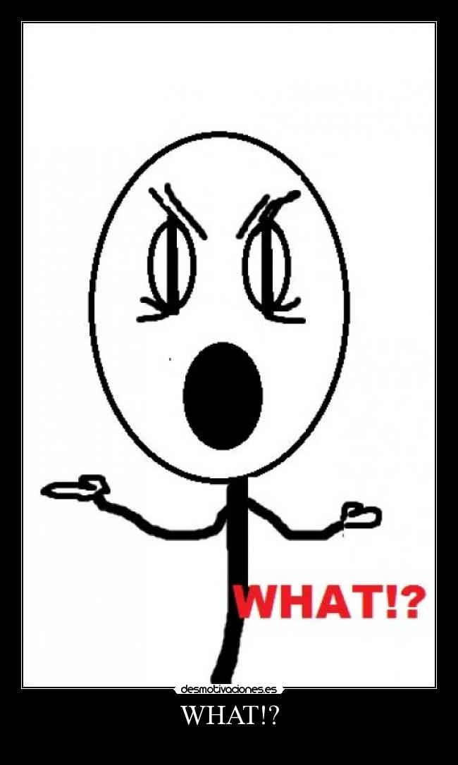 WHAT!? -