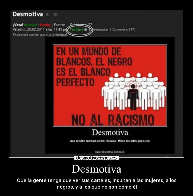 Desmotiva - Que la gente tenga que ver sus carteles, insultan a las mujeres, a los
negros, y a los que no son como él