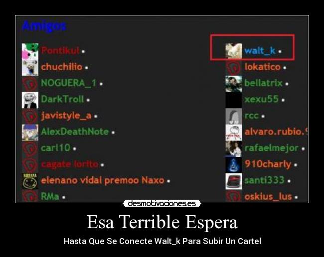 Esa Terrible Espera - Hasta Que Se Conecte Walt_k Para Subir Un Cartel