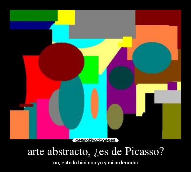 arte abstracto, ¿es de Picasso? - no, esto lo hicimos yo y mi ordenador