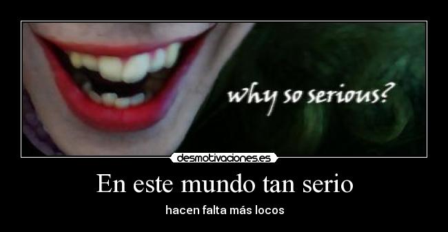 carteles mundo serio mundo locos locura desmotivaciones