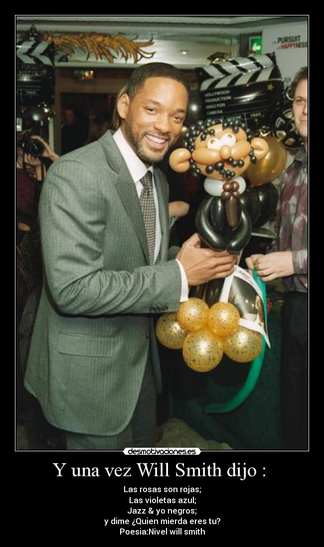 Y una vez Will Smith dijo : -
